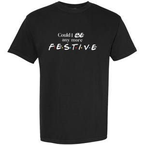 Could I Be Any More Festive Friends Show Holiday Gift Rest In Peace Garment-Dyed Heavyweight T-Shirt