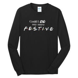 Could I Be Any More Festive Friends Show Holiday Gift Rest In Peace Tall Long Sleeve T-Shirt