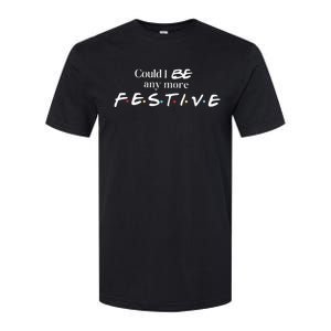 Could I Be Any More Festive Friends Show Holiday Gift Rest In Peace Softstyle CVC T-Shirt