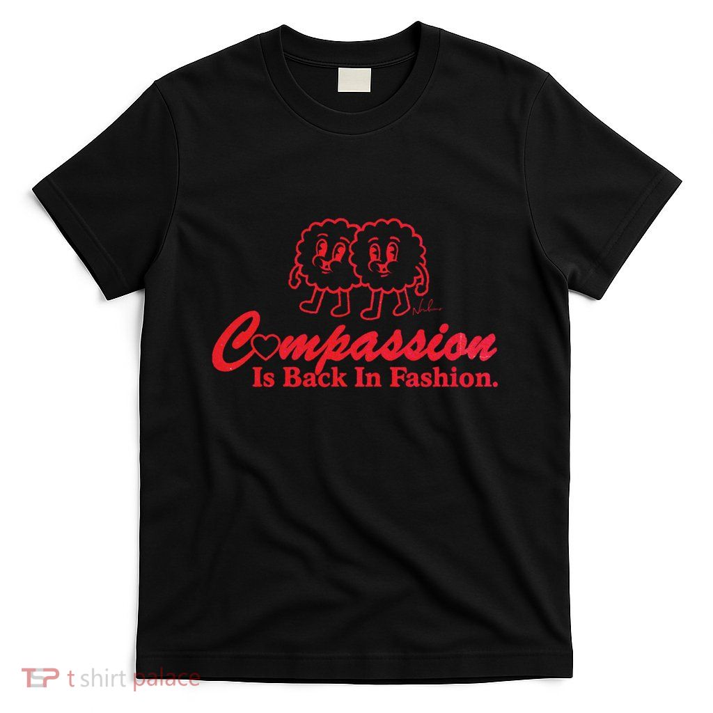 Compassion Is Back In Fashion T-Shirt