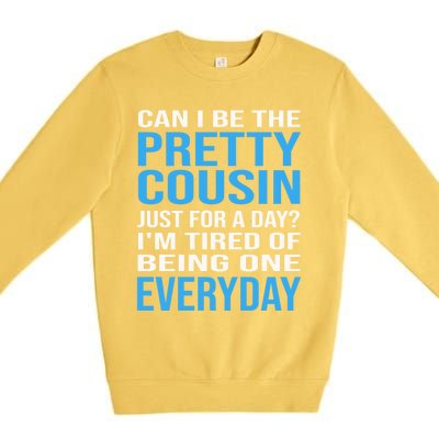 Can I Be The Pretty Cousin Just Day? Cousin Gift Premium Crewneck Sweatshirt