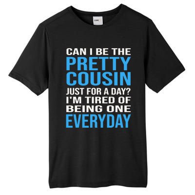 Can I Be The Pretty Cousin Just Day? Cousin Gift Tall Fusion ChromaSoft Performance T-Shirt