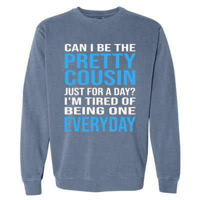 Can I Be The Pretty Cousin Just Day? Cousin Gift Garment-Dyed Sweatshirt