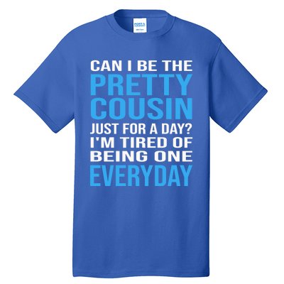 Can I Be The Pretty Cousin Just Day? Cousin Gift Tall T-Shirt