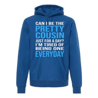 Can I Be The Pretty Cousin Just Day? Cousin Gift Premium Hoodie