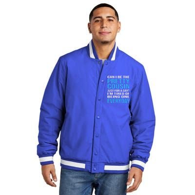 Can I Be The Pretty Cousin Just Day? Cousin Gift Insulated Varsity Jacket