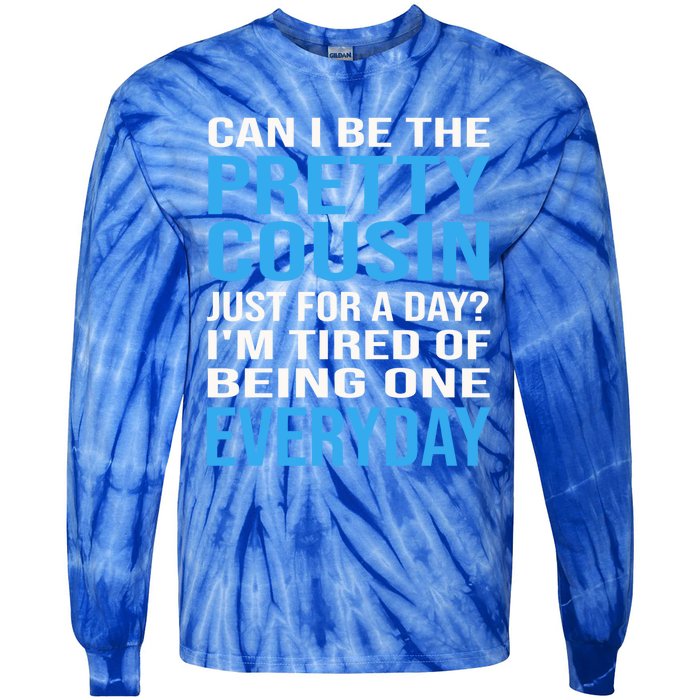 Can I Be The Pretty Cousin Just Day? Cousin Gift Tie-Dye Long Sleeve Shirt