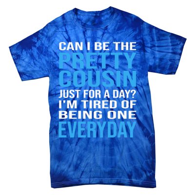 Can I Be The Pretty Cousin Just Day? Cousin Gift Tie-Dye T-Shirt