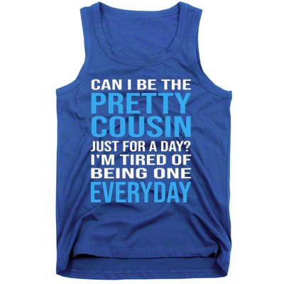 Can I Be The Pretty Cousin Just Day? Cousin Gift Tank Top