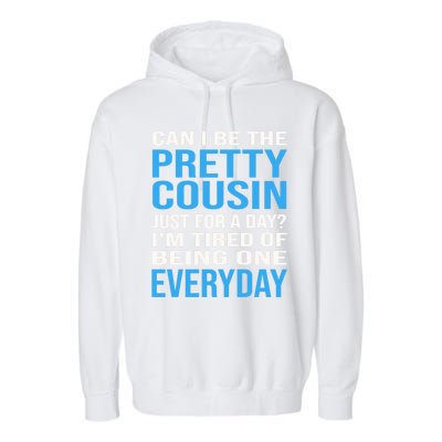 Can I Be The Pretty Cousin Just Day? Cousin Gift Garment-Dyed Fleece Hoodie