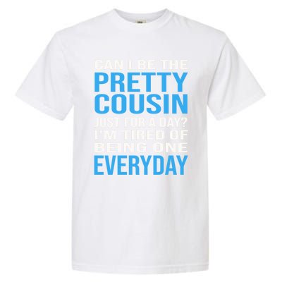 Can I Be The Pretty Cousin Just Day? Cousin Gift Garment-Dyed Heavyweight T-Shirt