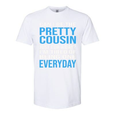 Can I Be The Pretty Cousin Just Day? Cousin Gift Softstyle CVC T-Shirt