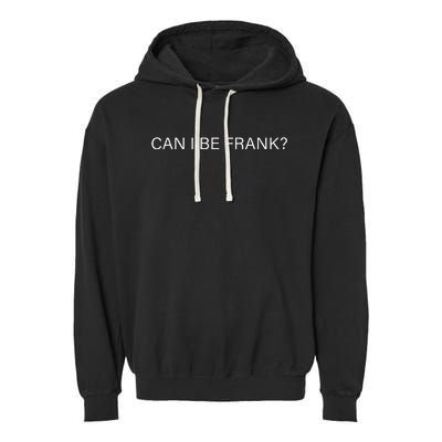 Can I Be Frank Funny Sarcasm Garment-Dyed Fleece Hoodie