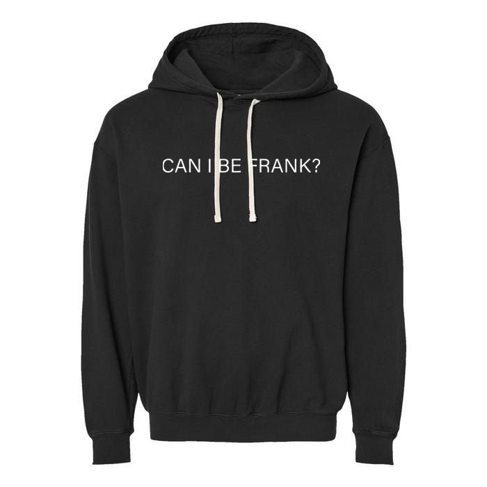 Can I Be Frank Funny Sarcasm Garment-Dyed Fleece Hoodie