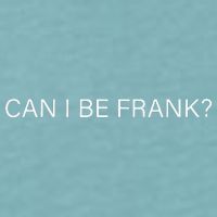 Can I Be Frank Funny Sarcasm Sueded Cloud Jersey T-Shirt