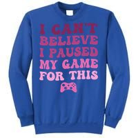 Cool I CanT Believe I Paused My Game For This Funny Quote Gift Sweatshirt