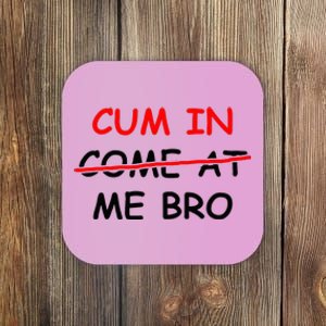 Cum In Come At Me Bro Coaster