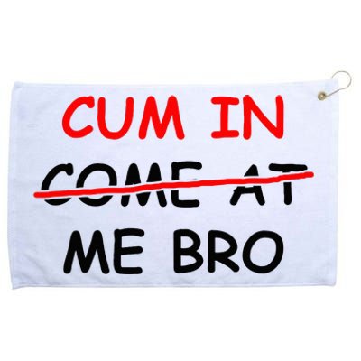 Cum In Come At Me Bro Grommeted Golf Towel