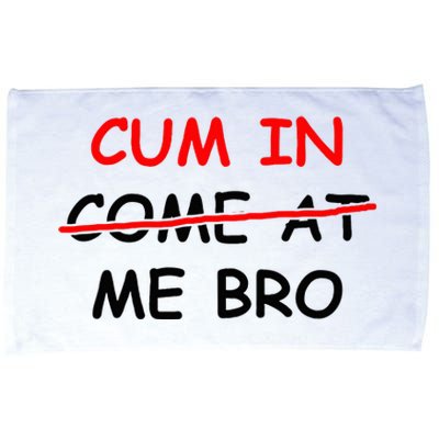 Cum In Come At Me Bro Microfiber Hand Towel