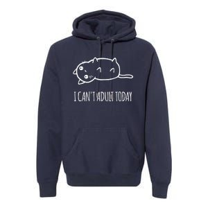 Cats ,I Can't Adult Today Premium Hoodie