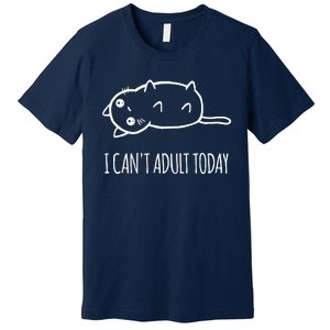 Cats ,I Can't Adult Today Premium T-Shirt