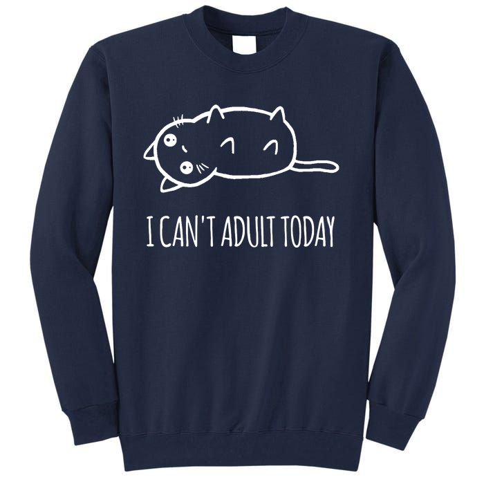 Cats ,I Can't Adult Today Tall Sweatshirt