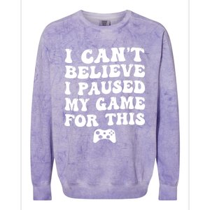 Cool I CanT Believe I Paused My Game For This Funny Quote Gift Colorblast Crewneck Sweatshirt