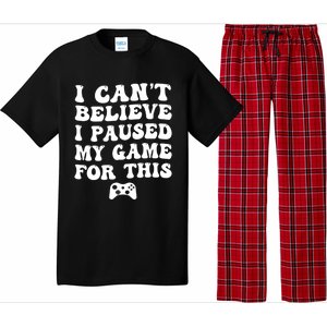 Cool I CanT Believe I Paused My Game For This Funny Quote Gift Pajama Set