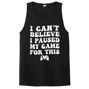 Cool I CanT Believe I Paused My Game For This Funny Quote Gift PosiCharge Competitor Tank