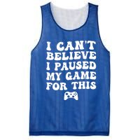 Cool I CanT Believe I Paused My Game For This Funny Quote Gift Mesh Reversible Basketball Jersey Tank