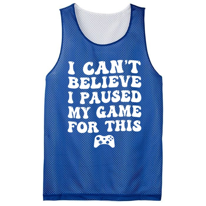 Cool I CanT Believe I Paused My Game For This Funny Quote Gift Mesh Reversible Basketball Jersey Tank