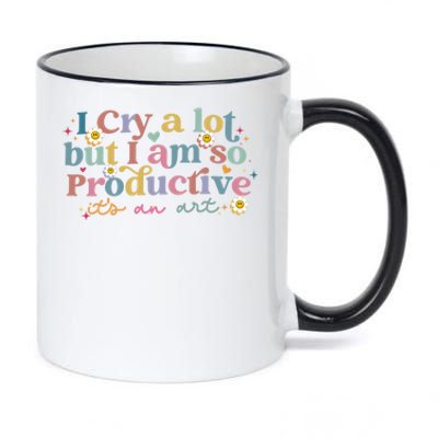 Crying I Cry A Lot But Im So Productive ItS An Art Meaningful Gift 11oz Black Color Changing Mug