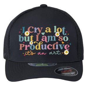 Crying I Cry A Lot But Im So Productive ItS An Art Meaningful Gift Flexfit Unipanel Trucker Cap