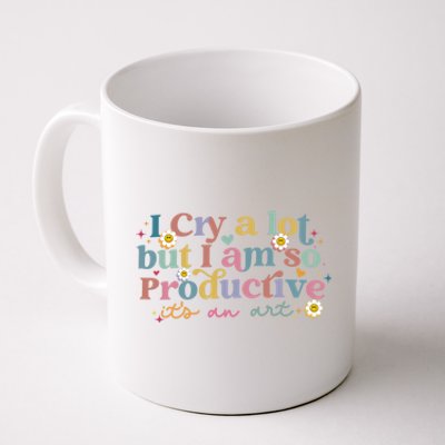 Crying I Cry A Lot But Im So Productive ItS An Art Meaningful Gift Coffee Mug