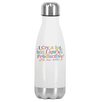 Crying I Cry A Lot But Im So Productive ItS An Art Meaningful Gift Stainless Steel Insulated Water Bottle