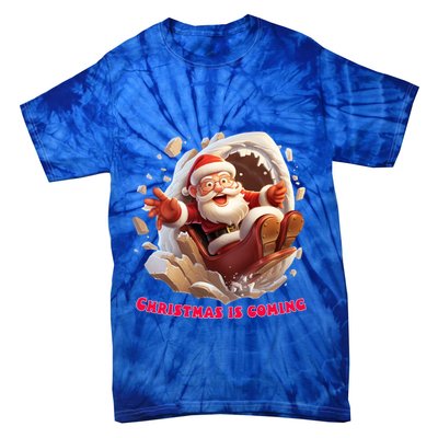 Christmas Is Coming Funny Santa Claus Is Coming To Town Art Meaningful Gift Tie-Dye T-Shirt