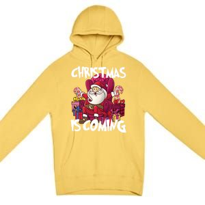 Christmas Is Coming Santa Claus Chistmas Season Gift Premium Pullover Hoodie