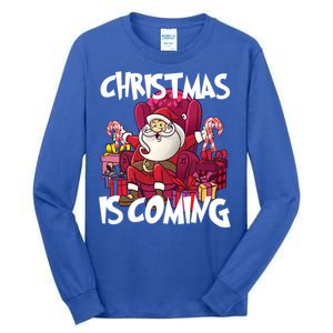 Christmas Is Coming Santa Claus Chistmas Season Gift Tall Long Sleeve T-Shirt