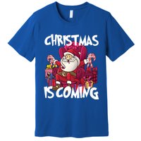 Christmas Is Coming Santa Claus Chistmas Season Gift Premium T-Shirt