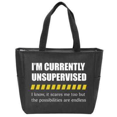 Colesweet IM Currently Unsupervised I Know It Scares Me Too But The Possibiliti Zip Tote Bag