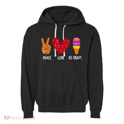 Cool Ice Cream Art For Men Women Peace Love Ice Cream Sundae Garment-Dyed Fleece Hoodie