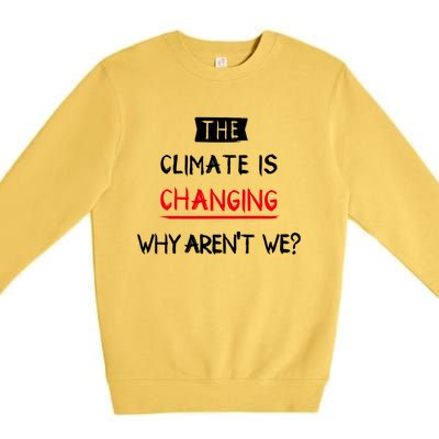 Climate Is Changing Gift Premium Crewneck Sweatshirt