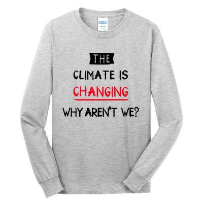 Climate Is Changing Gift Tall Long Sleeve T-Shirt