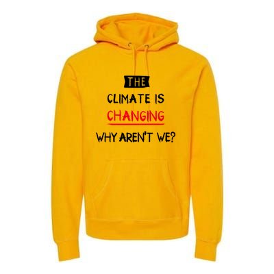 Climate Is Changing Gift Premium Hoodie