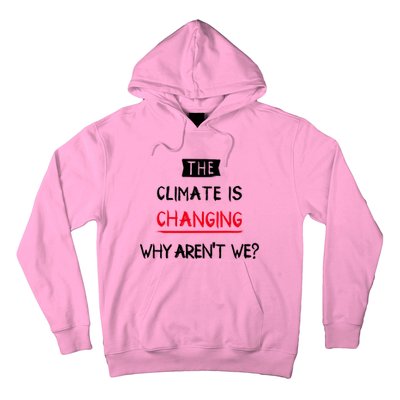 Climate Is Changing Gift Hoodie