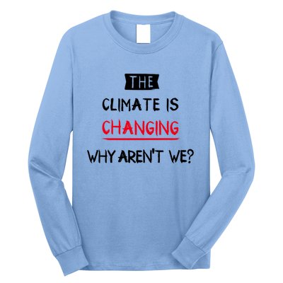 Climate Is Changing Gift Long Sleeve Shirt