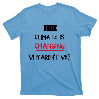 Climate Is Changing Gift T-Shirt