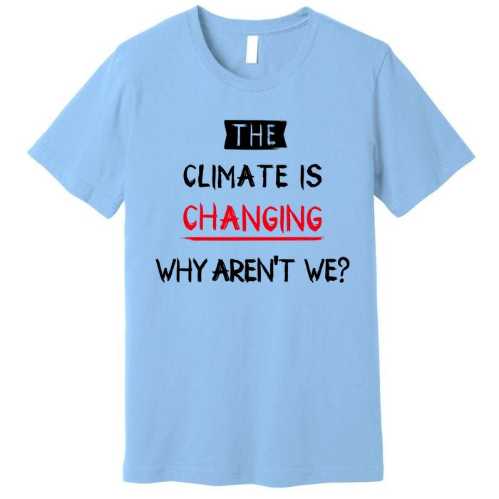 Climate Is Changing Gift Premium T-Shirt