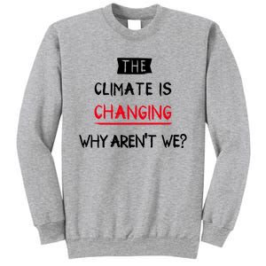 Climate Is Changing Gift Sweatshirt