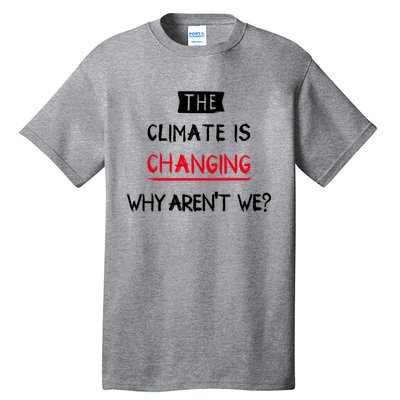 Climate Is Changing Gift Tall T-Shirt